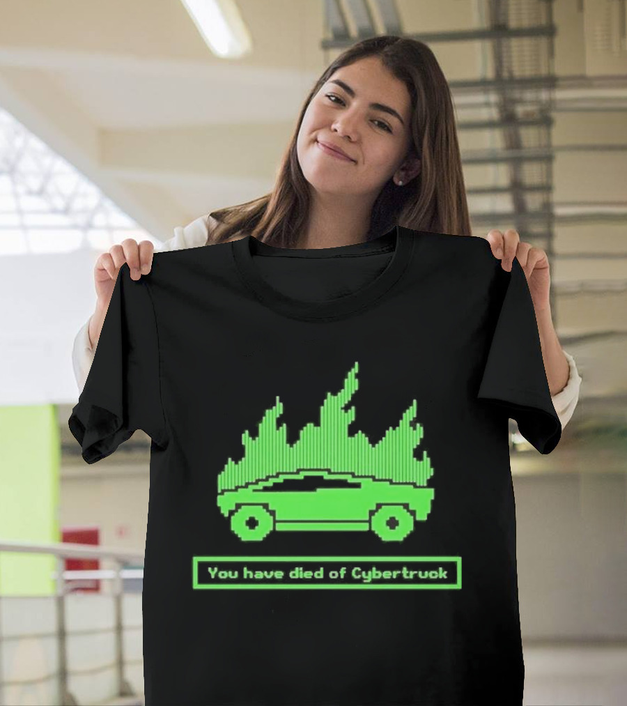 You Have Died Of Cybertruck Green Pixel Art Burning Cybertruck T-Shirt