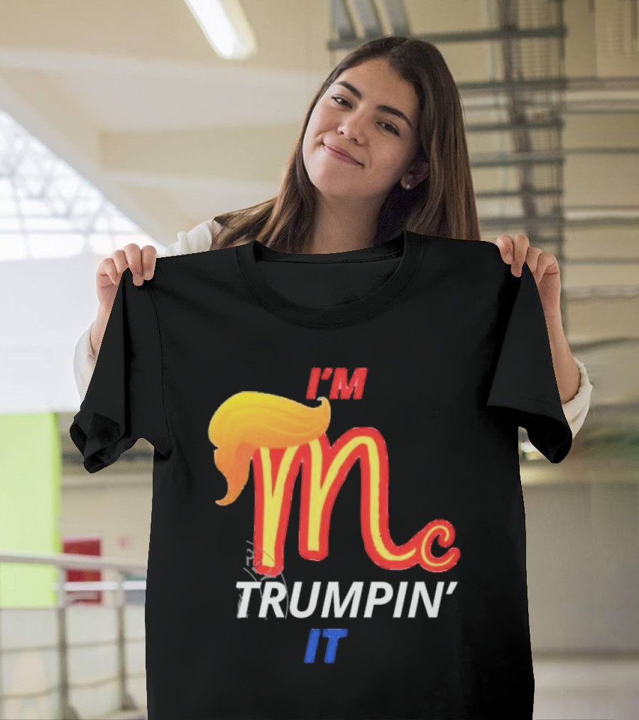I'm Mc Trumpin' It McDonald's T-Shirt