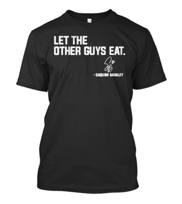 Let The Other Guys Eat Saquon Barkley Signature T-Shirt