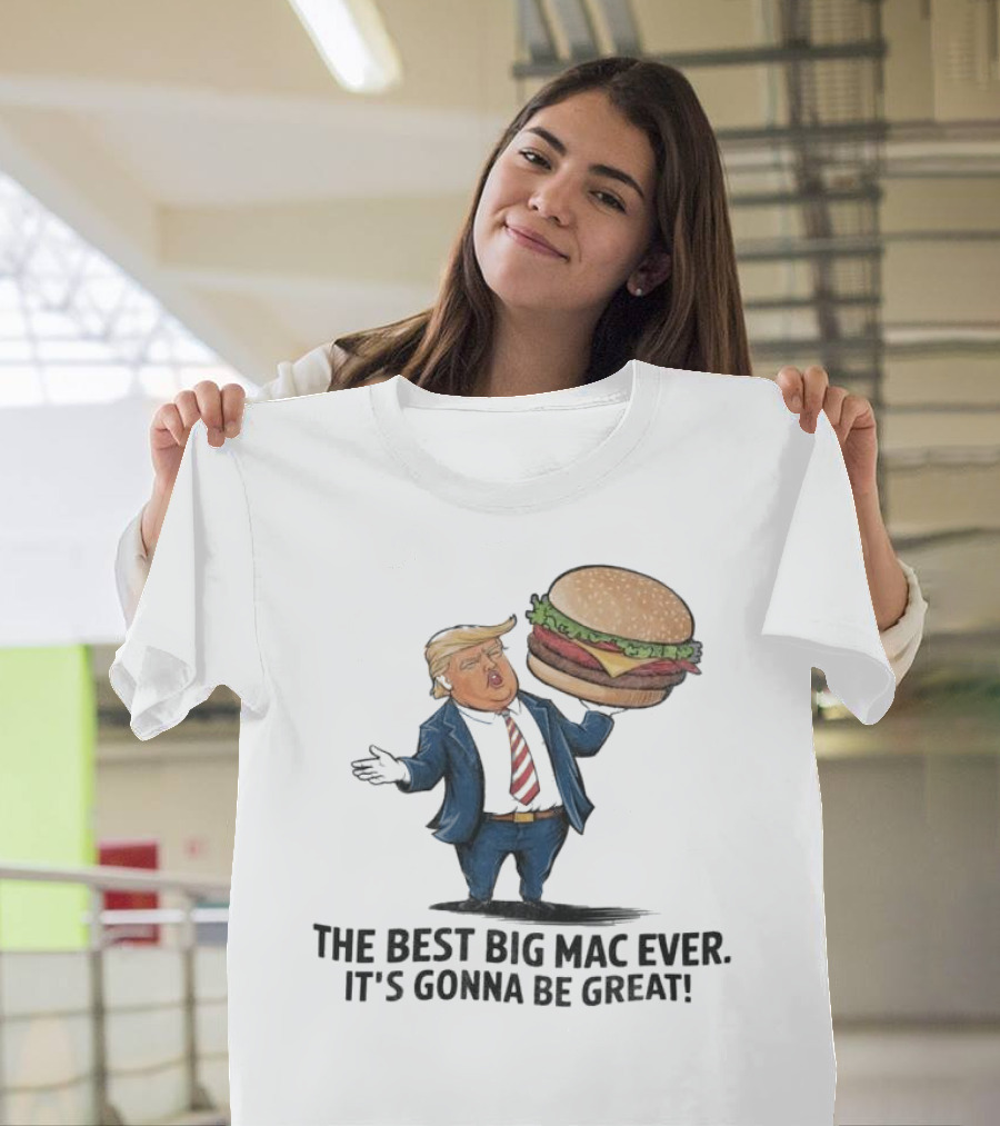 Trump Holding Big Mac with The Best Big Mac Ever It's Gonna Be Great T-Shirt
