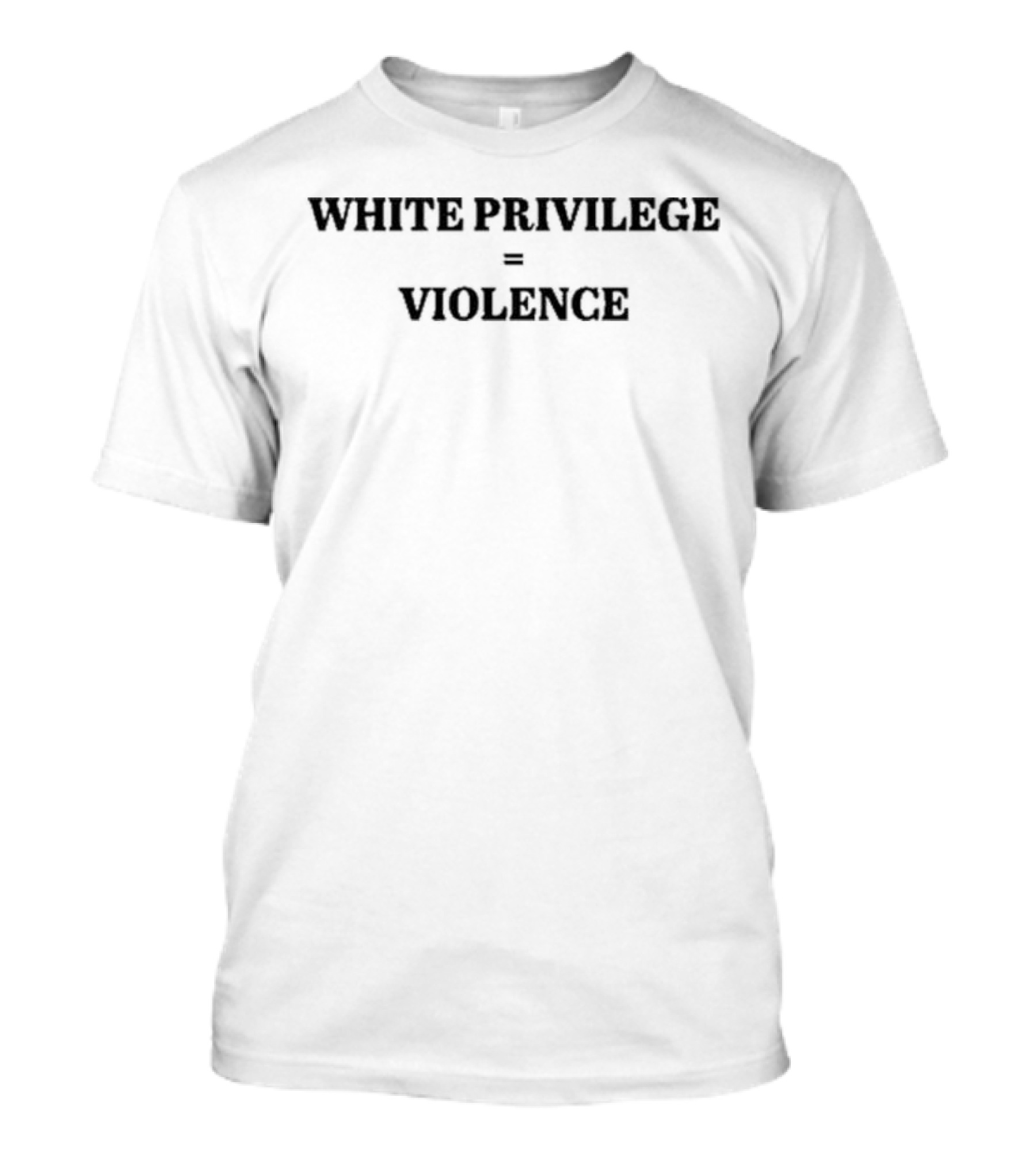 WHITE PRIVILEGE = VIOLENCE T-Shirt