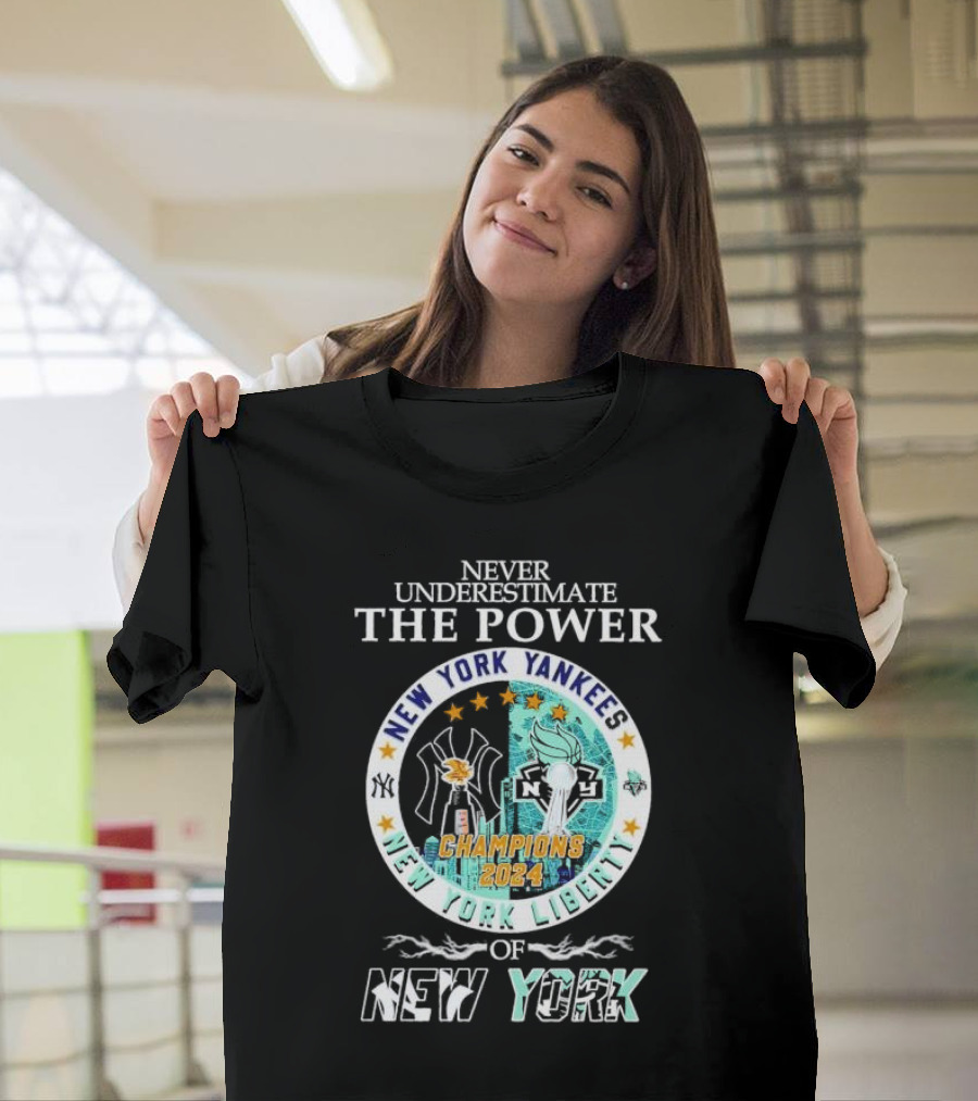 Never Underestimate the Power of New York Yankees New York Liberty Champions T-Shirt