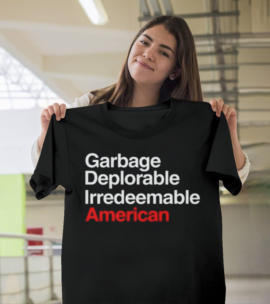 Garbage Deplorable Irredeemable American T-Shirt