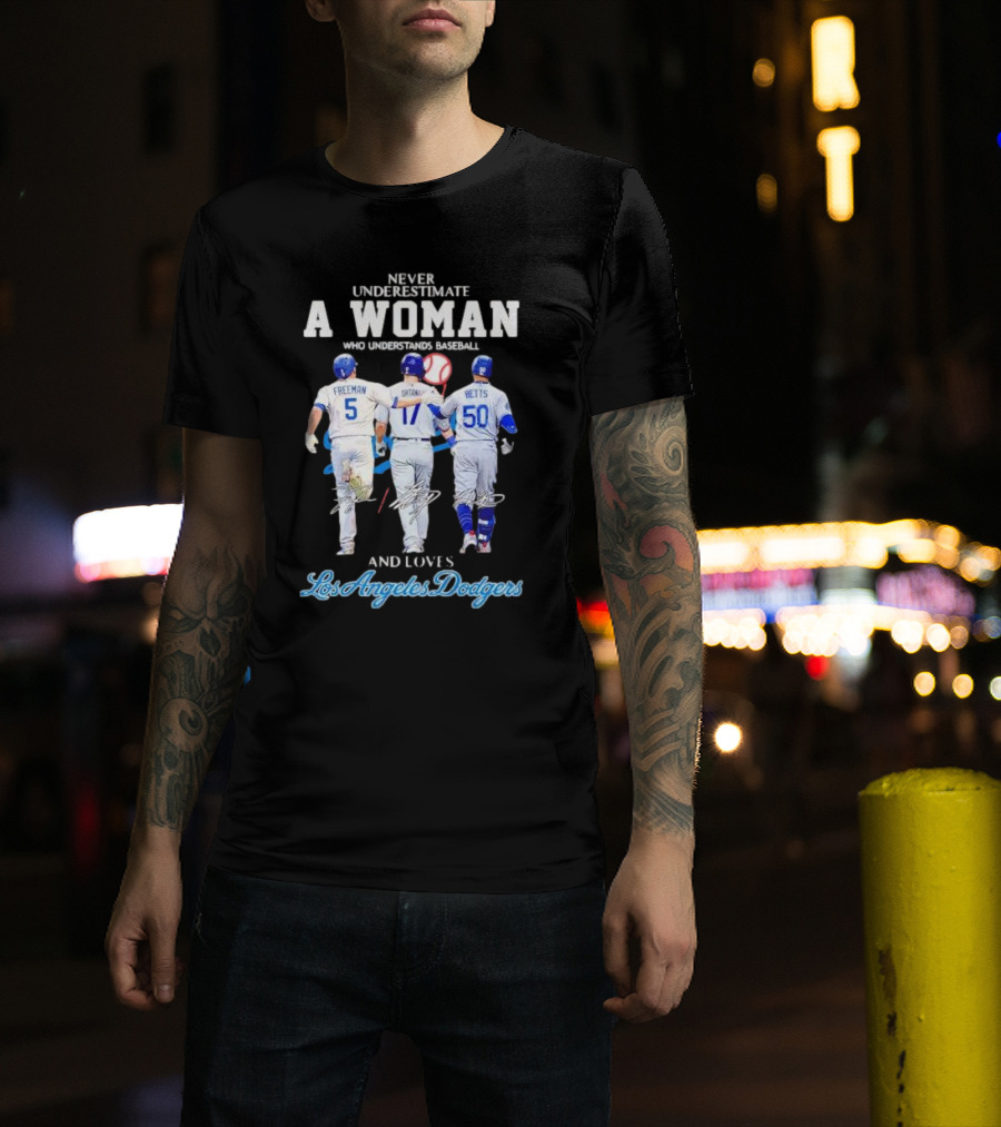 Never Underestimate A Woman Who Understands Baseball And Loves Los Angeles Dodgers Freeman Betts T-Shirt
