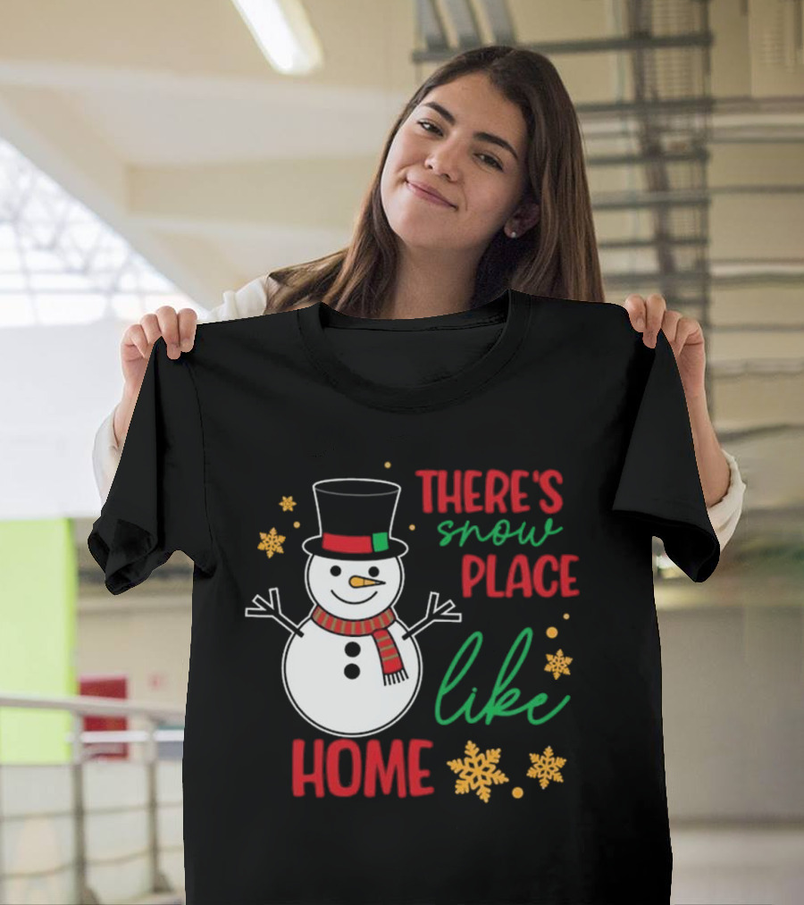 There’s Snow Place Like Home Christmas Snowman T-Shirt