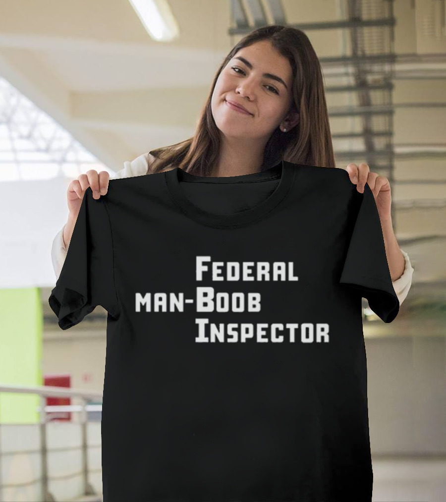Federal Man-Boob Inspector Bold Text Humor T-Shirt