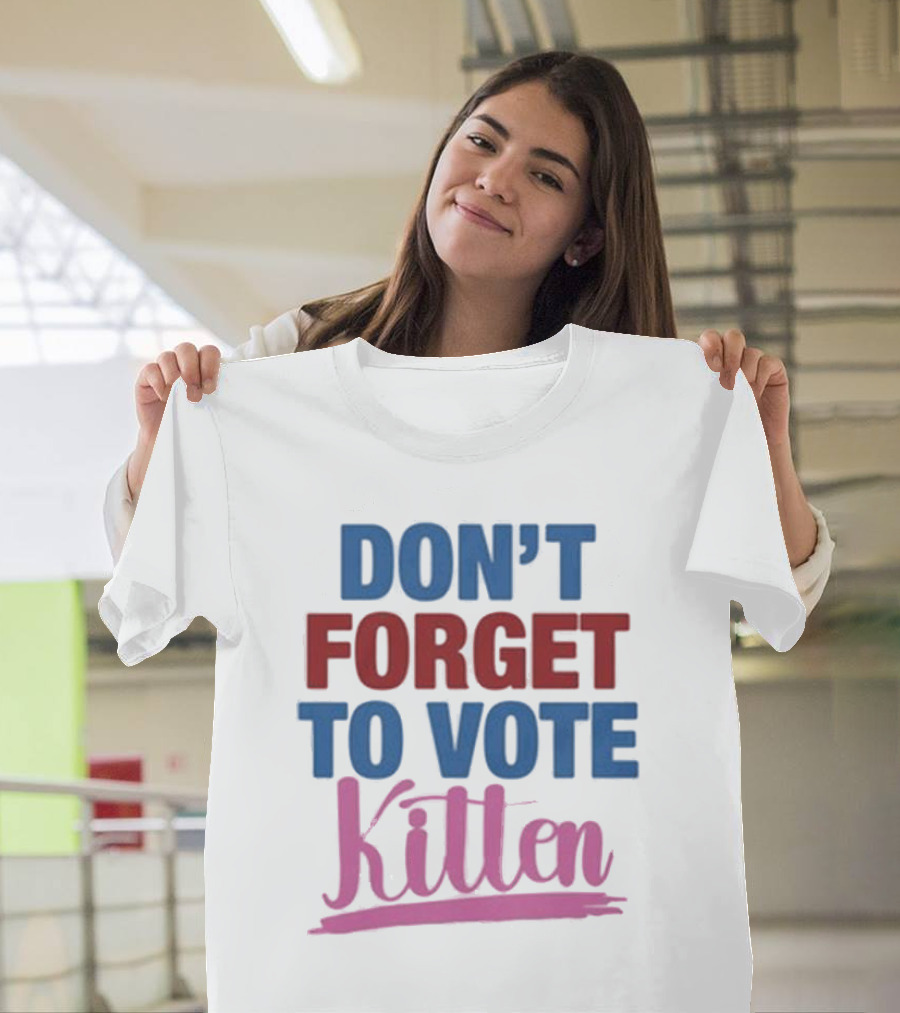 DON'T FORGET TO VOTE KITTEN T-Shirt