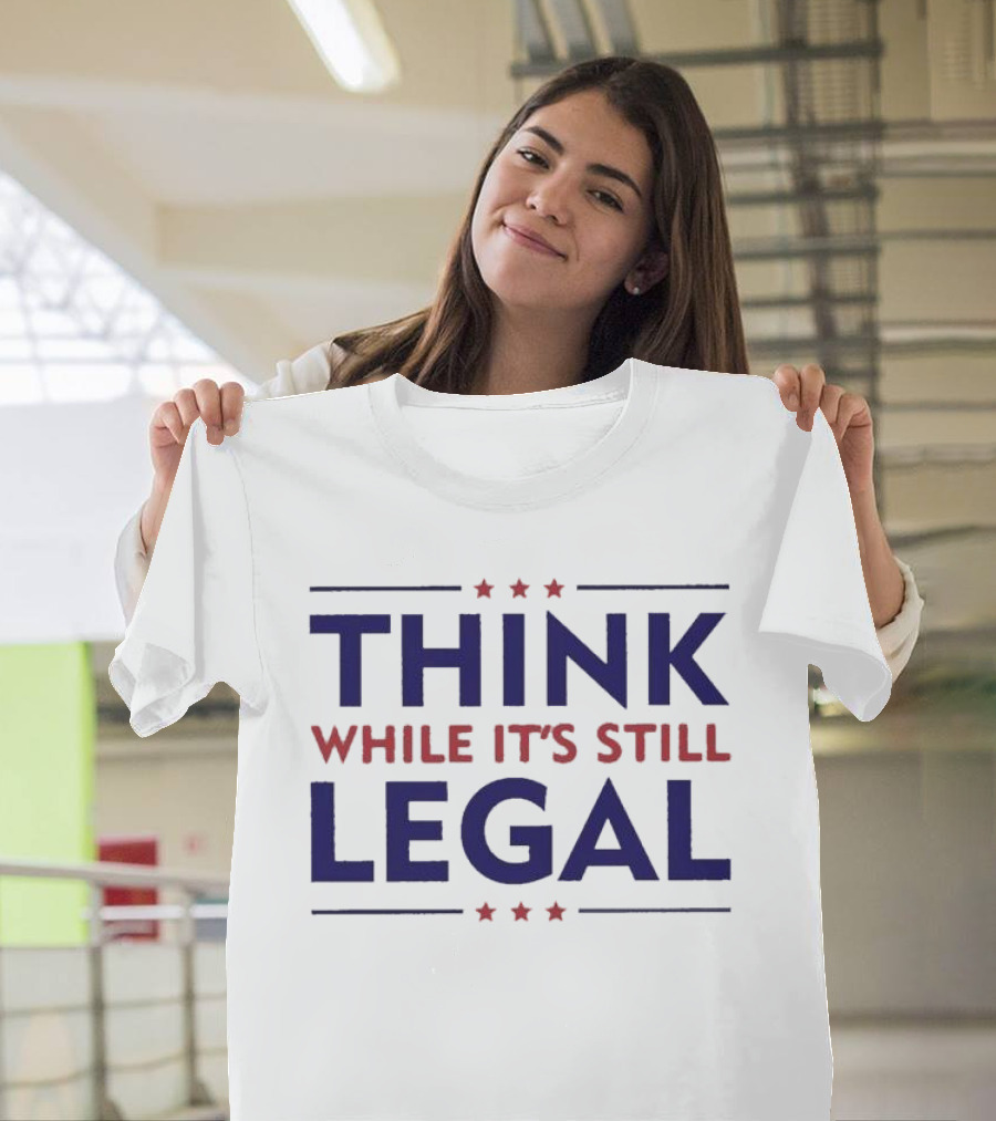 Think While It’s Still Legal Patriotic Stars T-Shirt