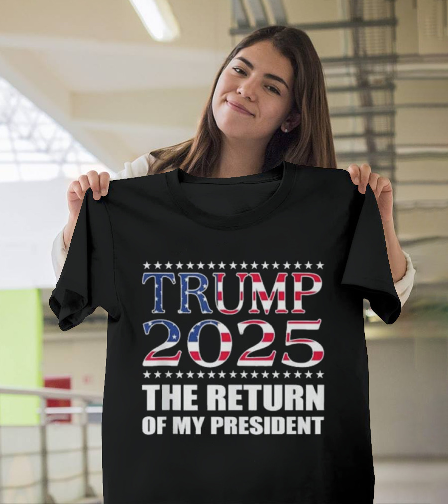 TRUMP 2025 THE RETURN OF MY PRESIDENT T-Shirt