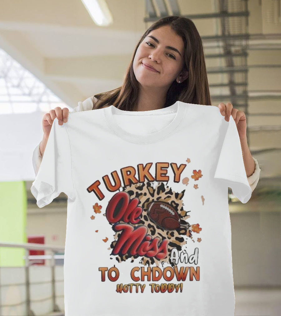 Ole Miss Rebels Turkey And Touchdown Hotty Toddy T-Shirt