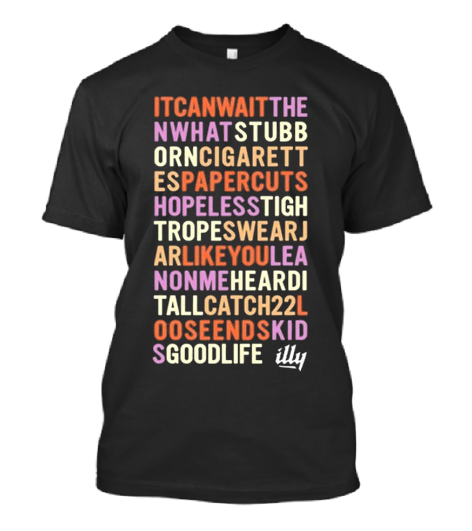 Itcanwaitthe Nwhatstubb Orncigarett Espapercuts Hopelesstigh Tropeswearj Arlikeyoulea Nonmeheardi Tallcatch22l Ooseendskid Sgoodlife Illy T-Shirt
