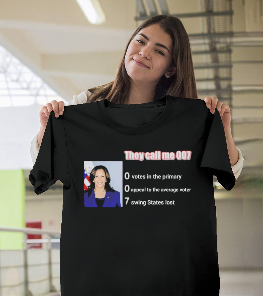They Call Me 007 Kamala Harris 0 Votes 0 Appeal 7 Swing States Lost T-Shirt
