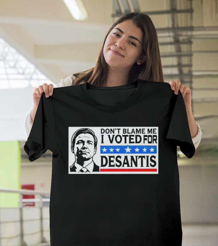 DON’T BLAME ME I VOTED FOR DESANTIS Stars and Stripes Political T-Shirt