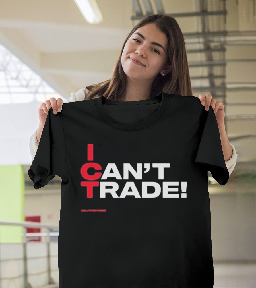 ICT Can't Trade Only Prop Firms T-Shirt