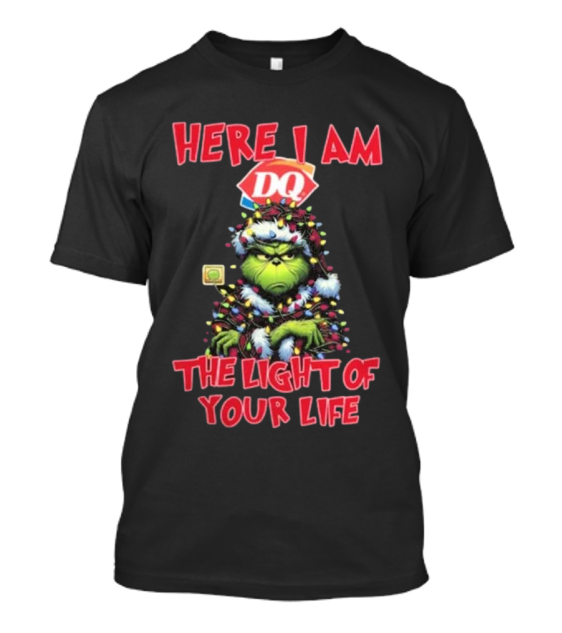 Here I Am DQ Grinch The Light Of Your Life Christmas Light T-Shirt
