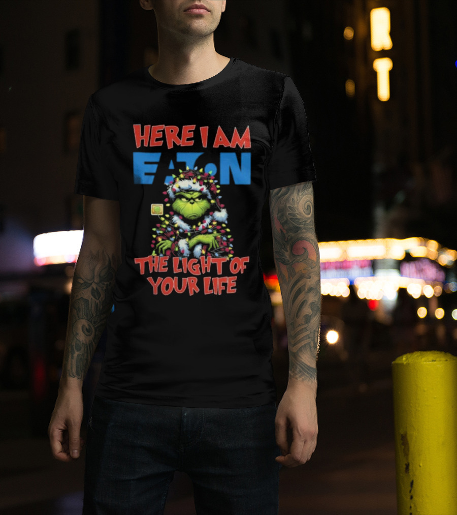 Here I Am Eaton The Light Of Your Life Grinch Christmas T-Shirt