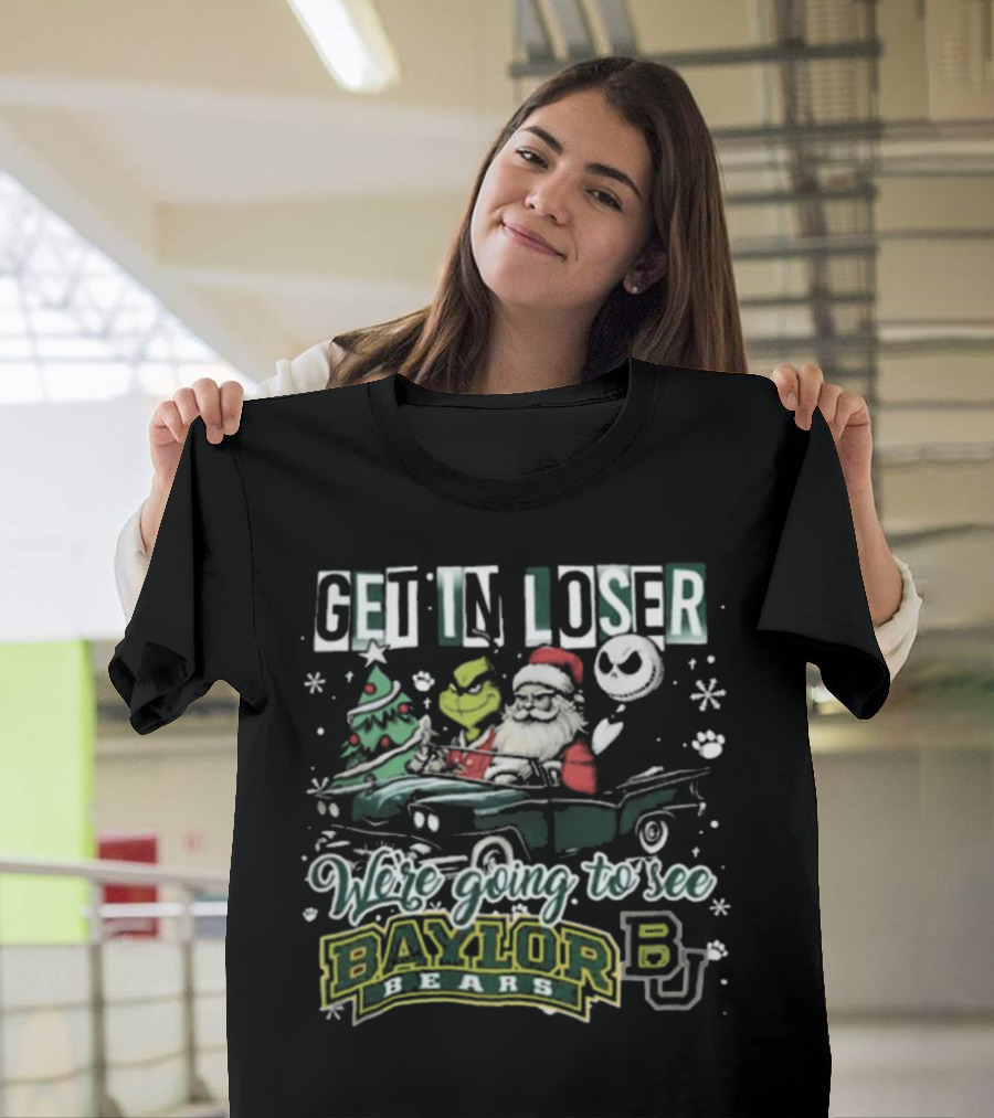 Get In Loser Santa Grinch Jack Skellington We're Going To See Baylor Bears Christmas T-Shirt