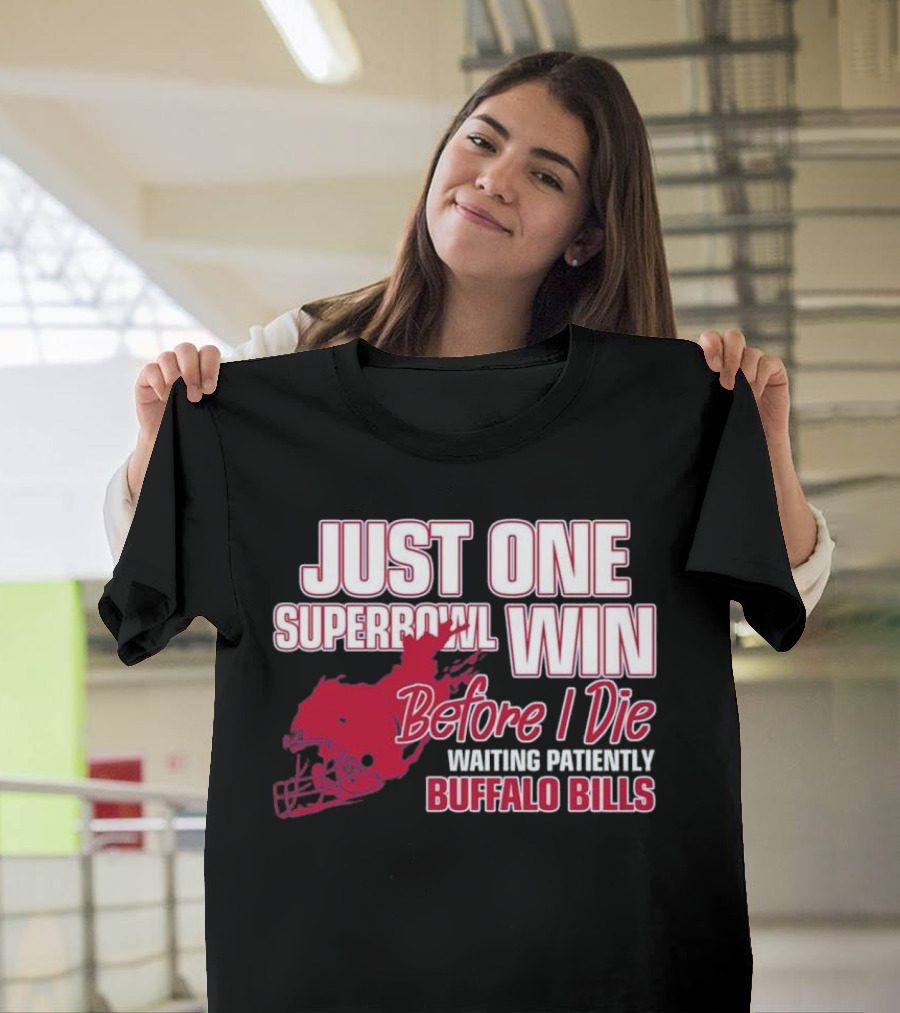 Just One Superbowl Win Before I Die Waiting Patiently Buffalo Bills T-Shirt