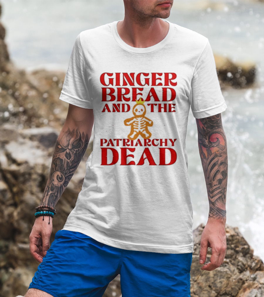 Gingerbread And The Patriarchy Dead Christmas Cookie T-Shirt