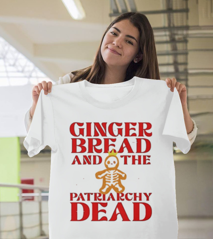 Gingerbread And The Patriarchy Dead Christmas Cookie T-Shirt