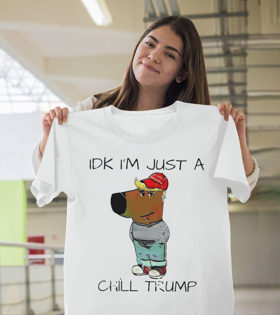 IDK I'm Just a Chill Trump Make America Great Again Guy Meme T-Shirt
