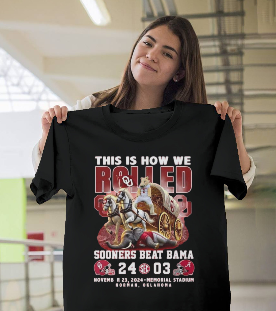 This Is How We Rolled Sooners Beat Bama 24-03 November 23 2024 Memorial Stadium Norman Oklahoma T-Shirt