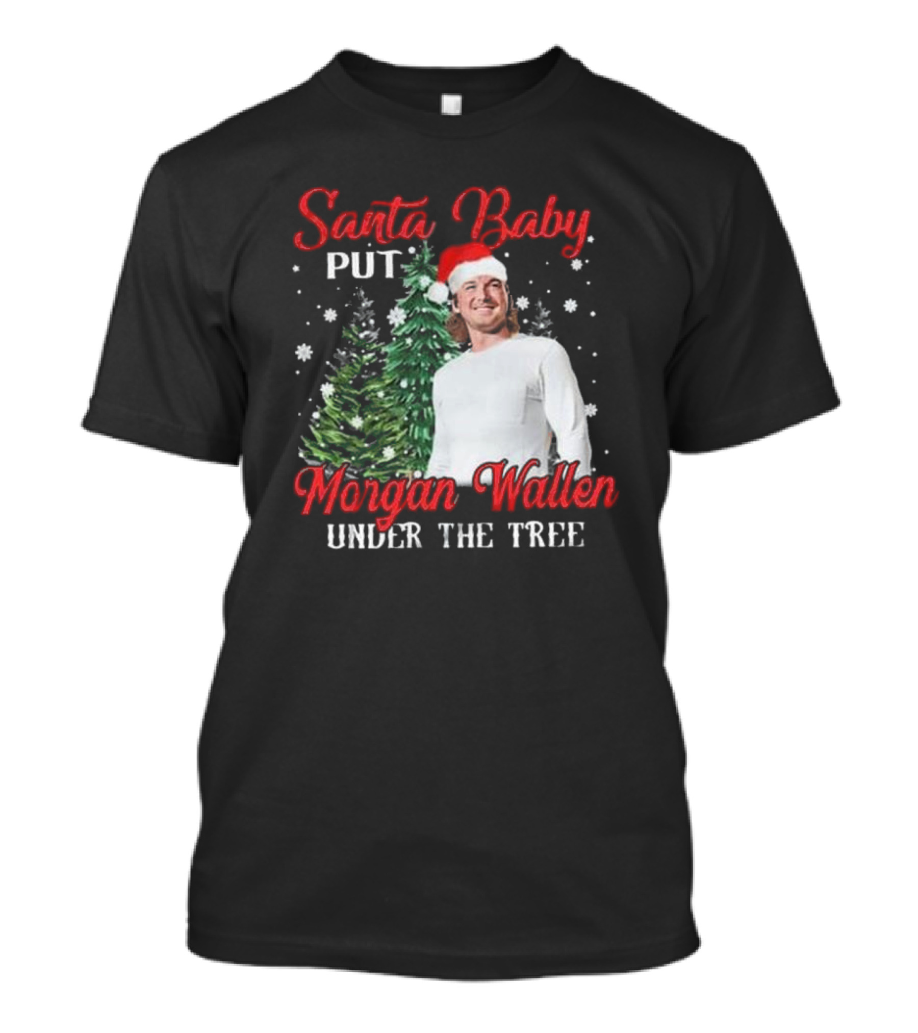 Santa Baby Put Morgan Wallen Under The Tree Christmas Holiday T-Shirt