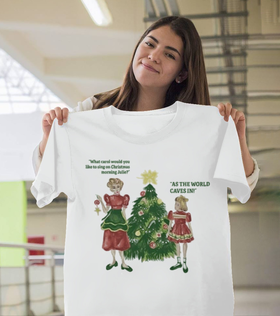 Matt Maltese As The World Caves In Holiday Christmas Carol Julie T-Shirt