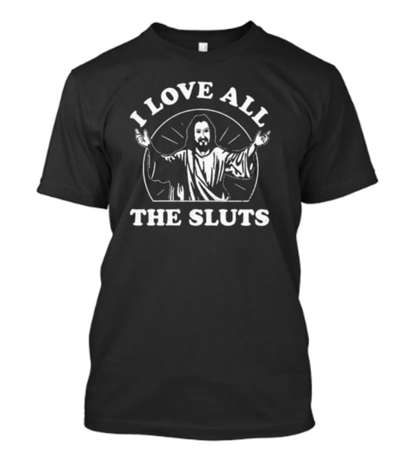 Spencers I Love All The Sluts Jesus T-Shirt