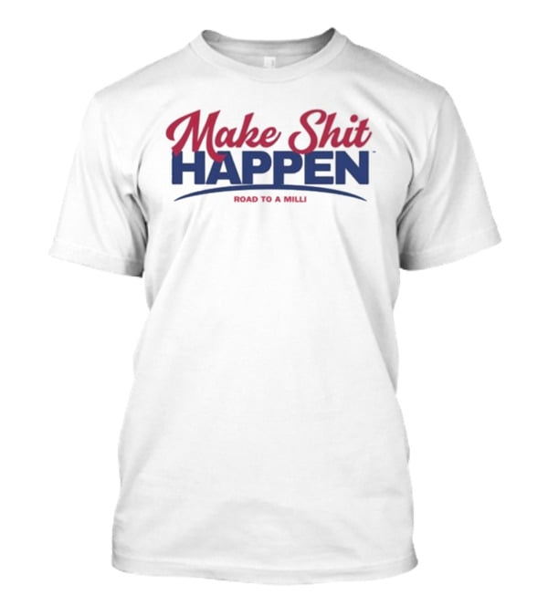 Make Shit Happen Road To A Milli Motivational Journey T-Shirt