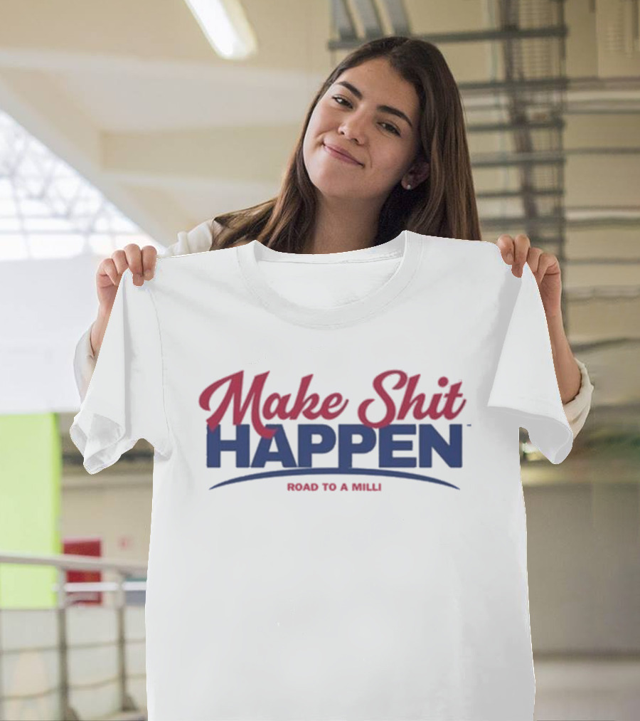 Make Shit Happen Road To A Milli Motivational Journey T-Shirt