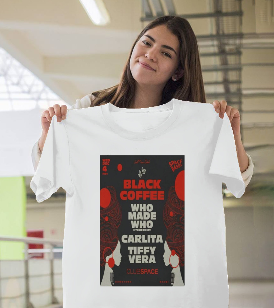 Black Coffee Who Made Who Carlita Tiffy Vera Dec 04 2024 Club Space Miami FL Show T-Shirt