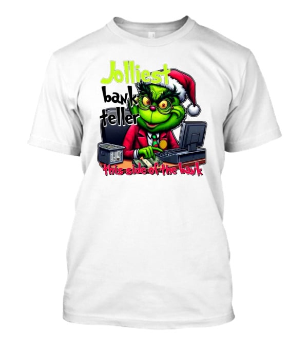 Jolliest Bank Teller Grinch This Side Of The Bank Merry Christmas T-Shirt