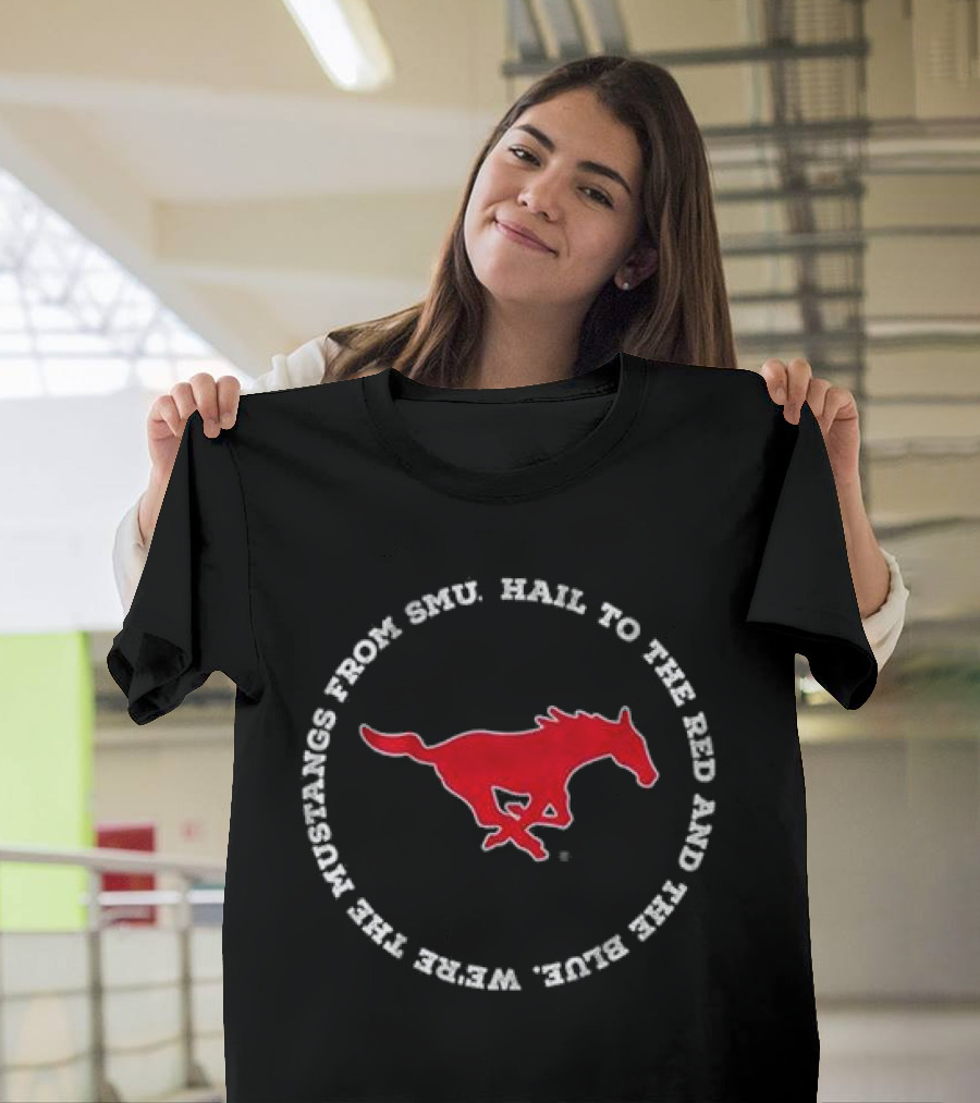Hail to the Red and Blue We’re the Mustangs from SMU T-Shirt