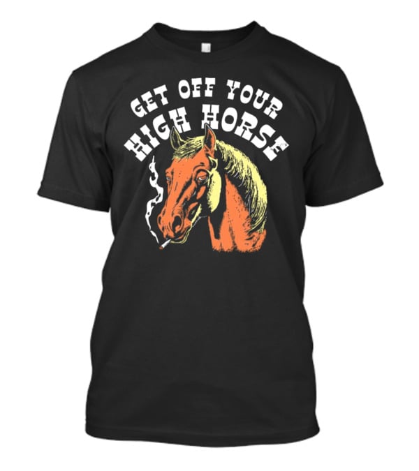 Get Off Your High Horse Smoking T-Shirt