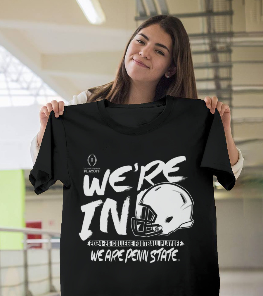 We're In 2024-25 College Football Playoff We Are Penn State T-Shirt