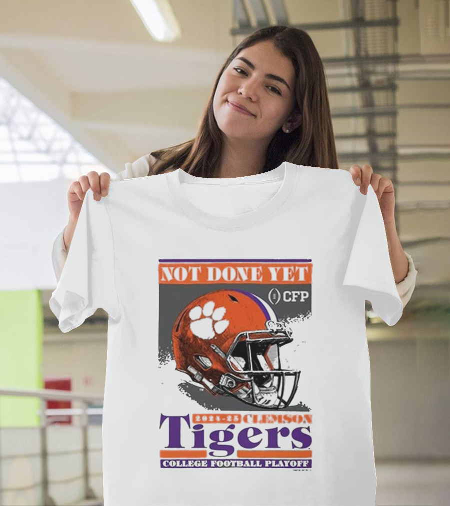 Not Done Yet 2024-25 Clemson Tigers CFP College Football Playoff Helmet T-Shirt