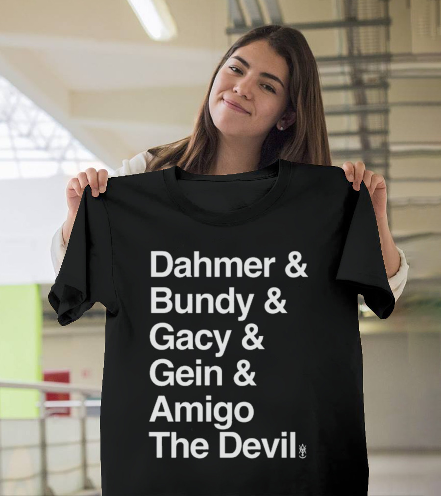 Dahmer Bundy Gacy Gein Amigo The Devil Names List T-Shirt