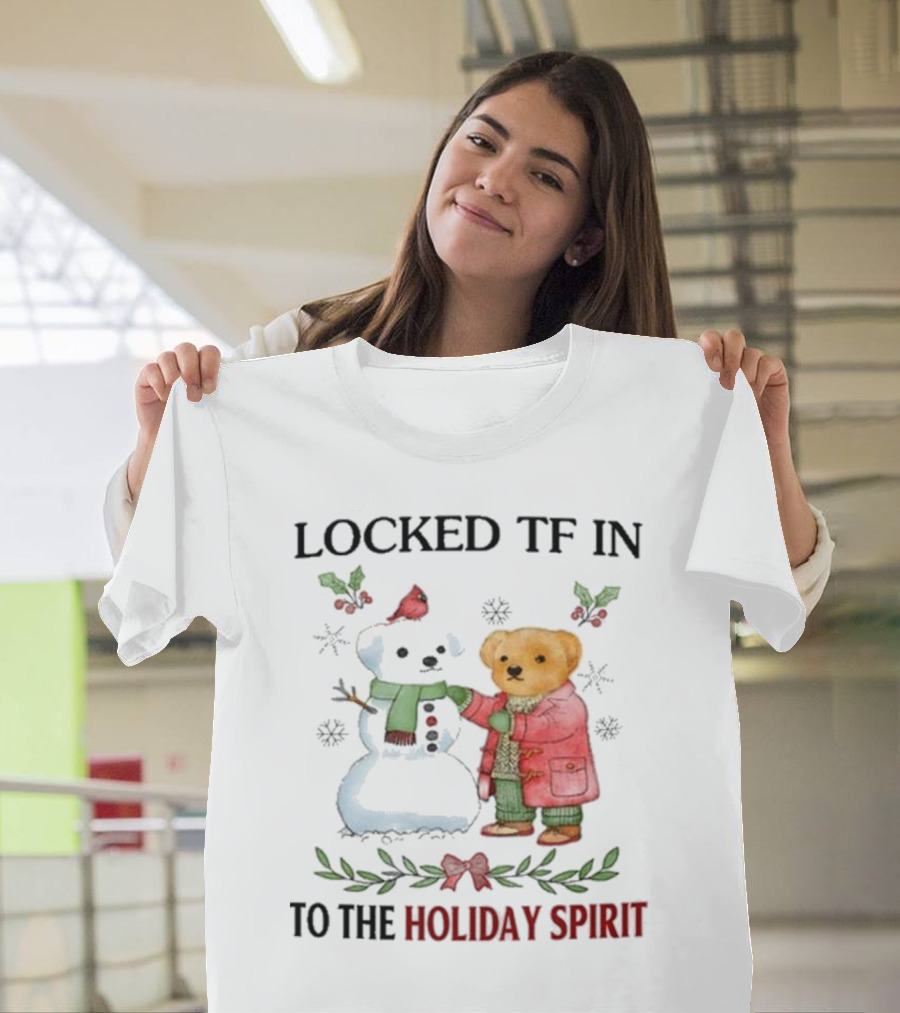 Locked TF In To The Holiday Spirit Bear And Snowman Winter Scene T-Shirt