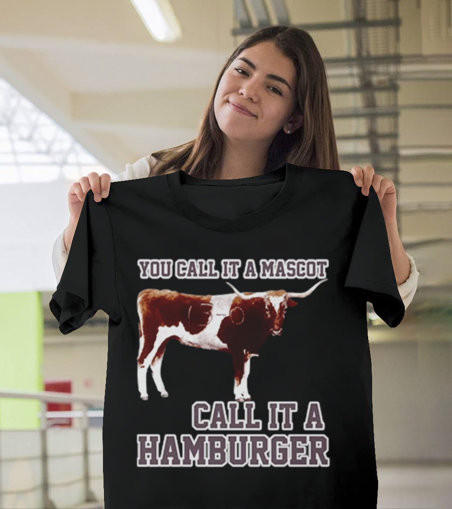 Texas A&M Aggies Football You Call It a Mascot Call It a Hamburger T-Shirt