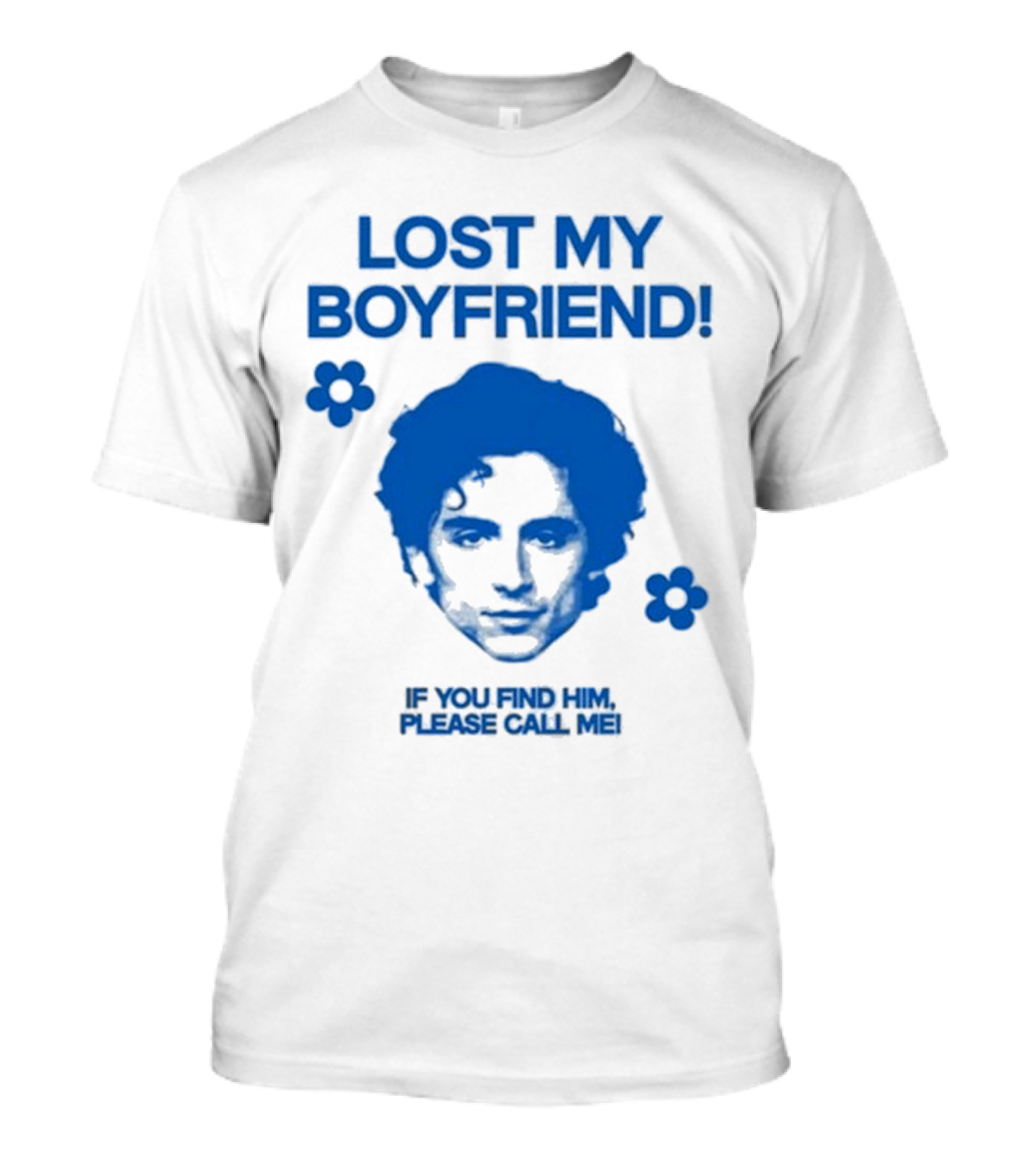 Lost My Boyfriend If You Find Him Please Call Me Timothée Chalamet Face With Flowers T-Shirt