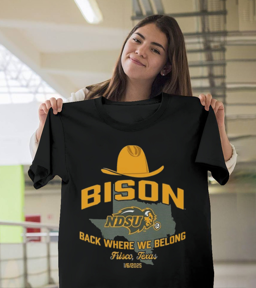 Bison NDSU Back Where We Belong Frisco Texas 1/6/2025 T-Shirt