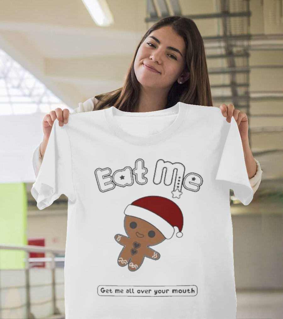 Eat Me Gingerbread Santa Get Me All Over Your Mouth T-Shirt