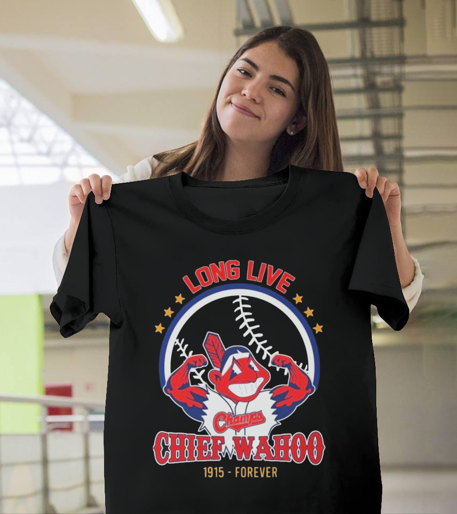 Long Live Chief Wahoo Champs 1915-Forever T-Shirt