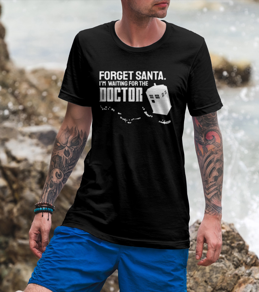 Forget Santa I'm Waiting For The Doctor TARDIS Holiday Humor T-Shirt