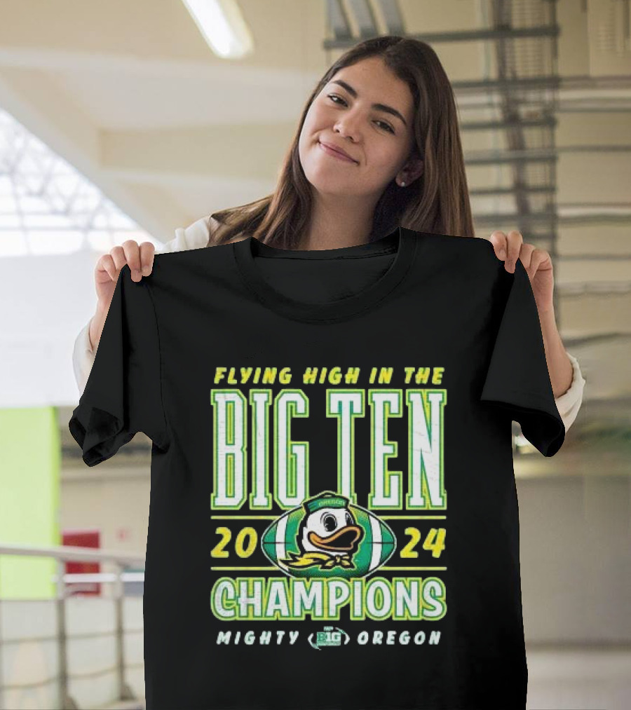 Flying High in the Big Ten 2024 Champions Mighty Oregon Ducks T-Shirt