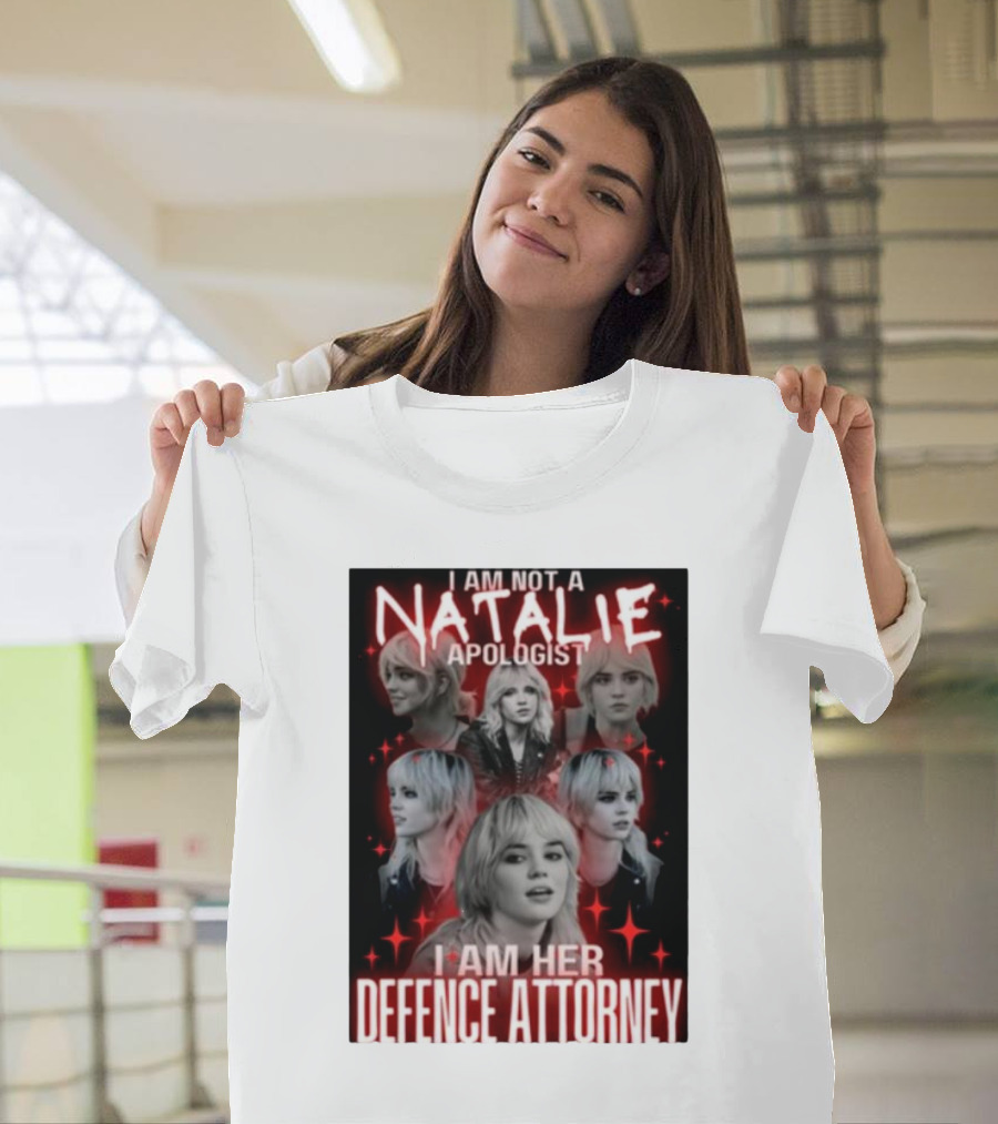 I Am Not A Natalie Apologist I Am Her Defence Attorney T-Shirt