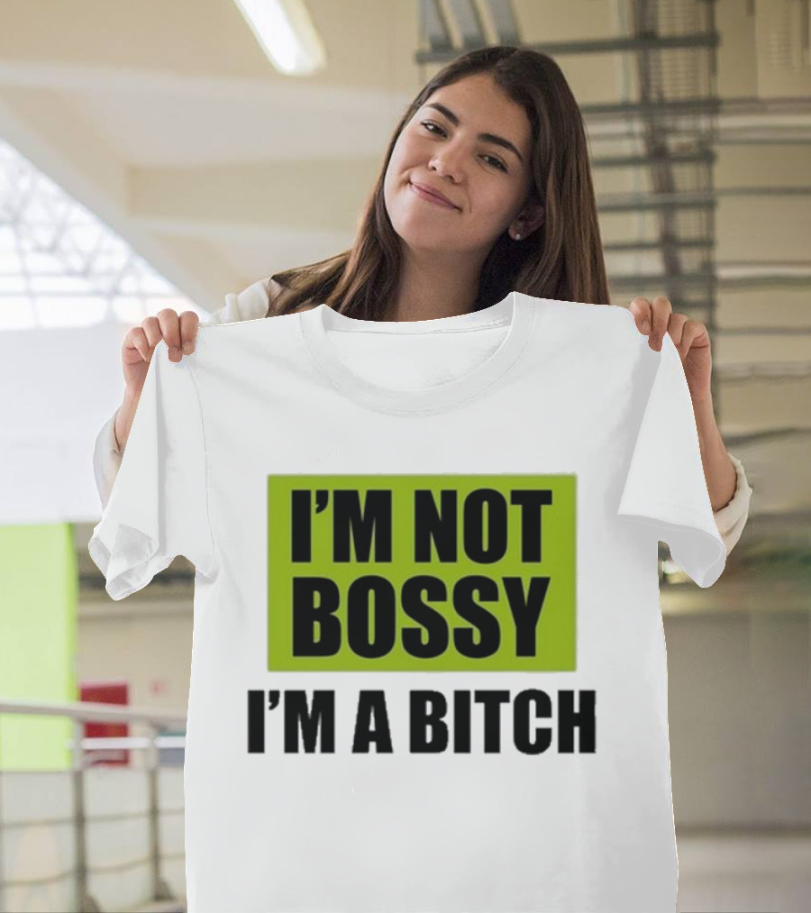 I’m Not Bossy I’m A Bitch Bold Green And Black T-Shirt