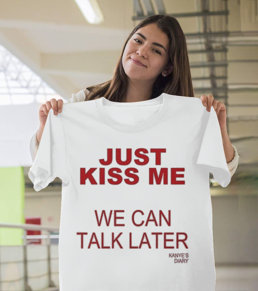 Kanye's Diary Just Kiss Me We Can Talk Later T-Shirt