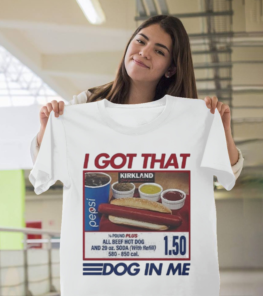 I Got That Dog In Me Kirkland Hot Dog Pepsi Refill 2025 T-Shirt